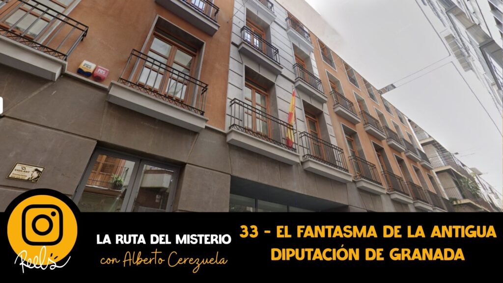 33 - El fantasma de la antigua Diputación de Granada